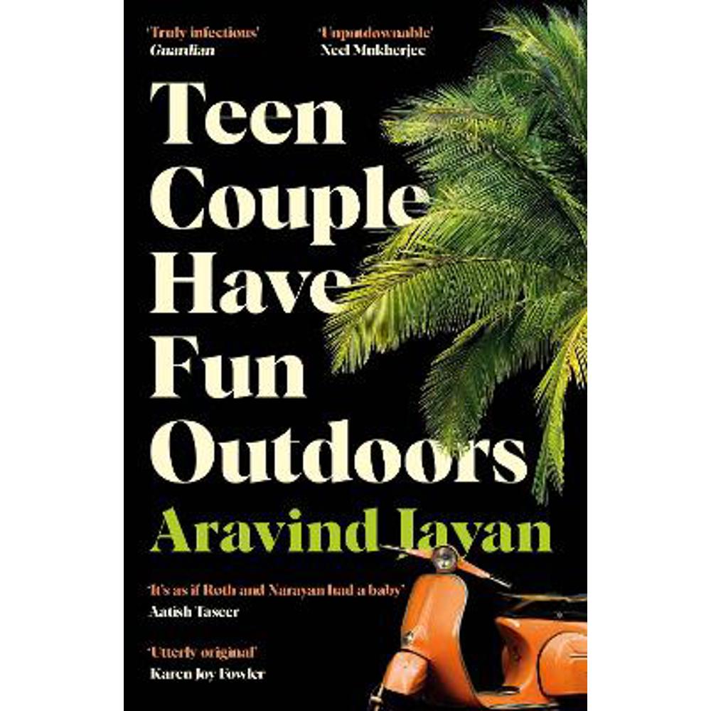 Teen Couple Have Fun Outdoors: Shortlisted for the 2023 Bollinger Everyman Wodehouse Prize for Comic Fiction (Paperback) - Aravind Jayan
